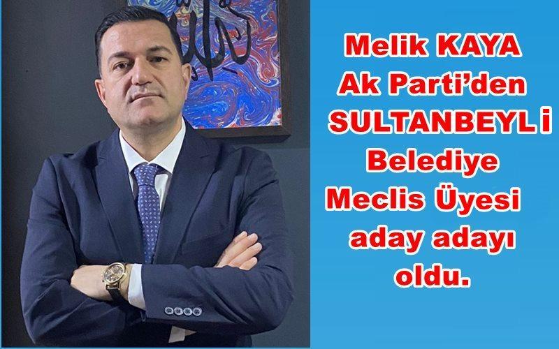 Melik KAYA Ak Parti’den SULTANBEYLİ Belediye Meclis Üyesi aday adayı oldu...!